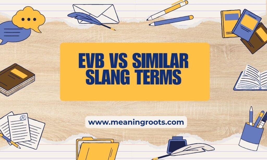 EVB vs Similar Slang Terms