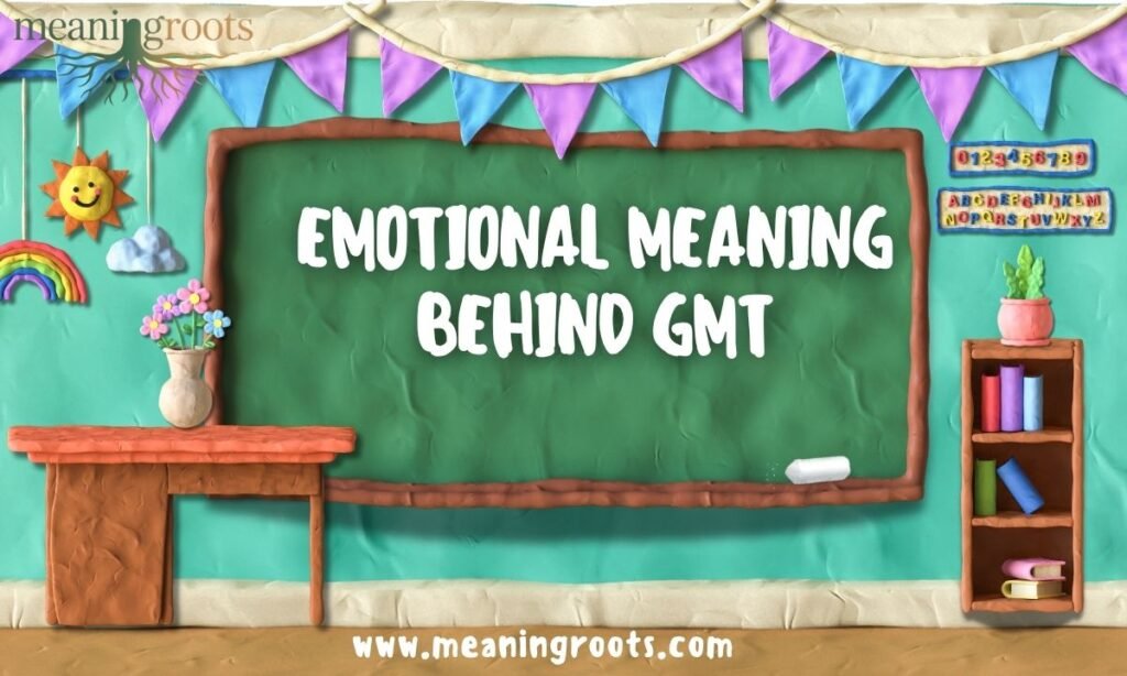 Emotional Meaning Behind GMT