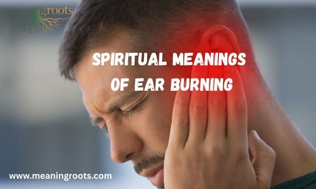 SPIRITUAL MEANINGS OF EAR BURNING