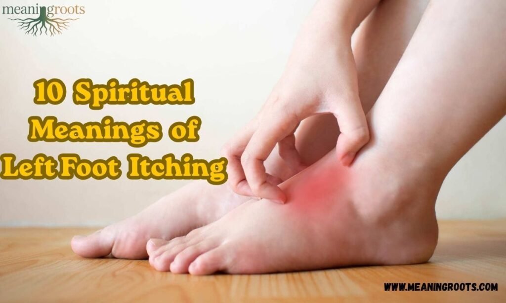 10 Spiritual Meanings of Itching Foot