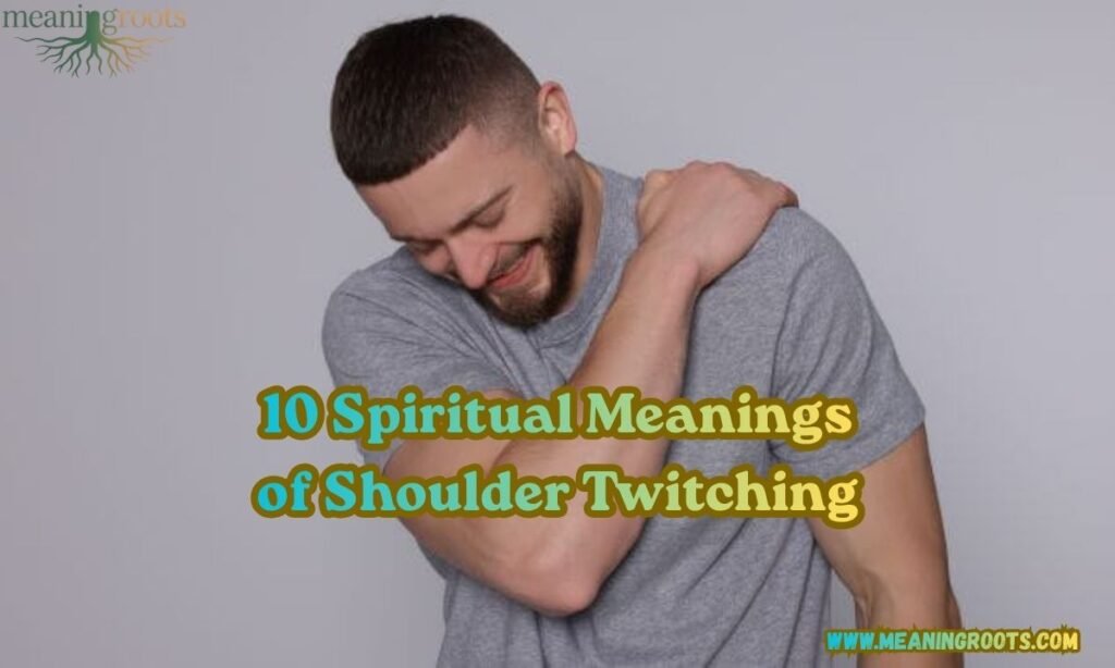 10 Spiritual Meanings of Shoulder Twitching