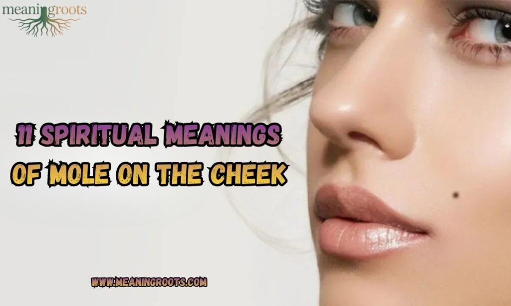 11 Spiritual Meanings of Mole on the Cheek