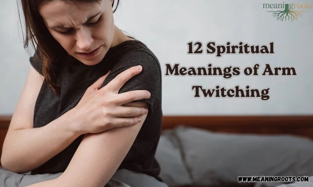 12 Spiritual Meanings of Arm Twitching