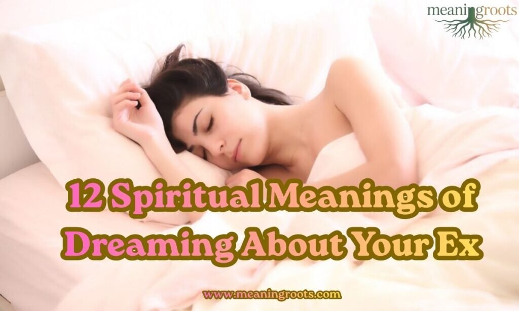 12 Spiritual Meanings of Dreaming About Your Ex