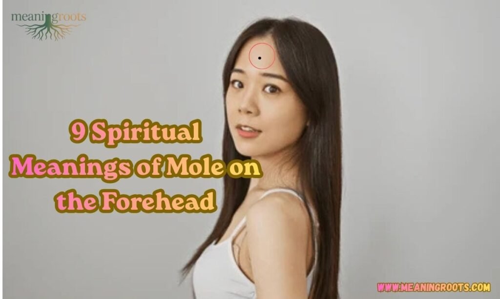 9 Spiritual Meanings of Mole on Forehead