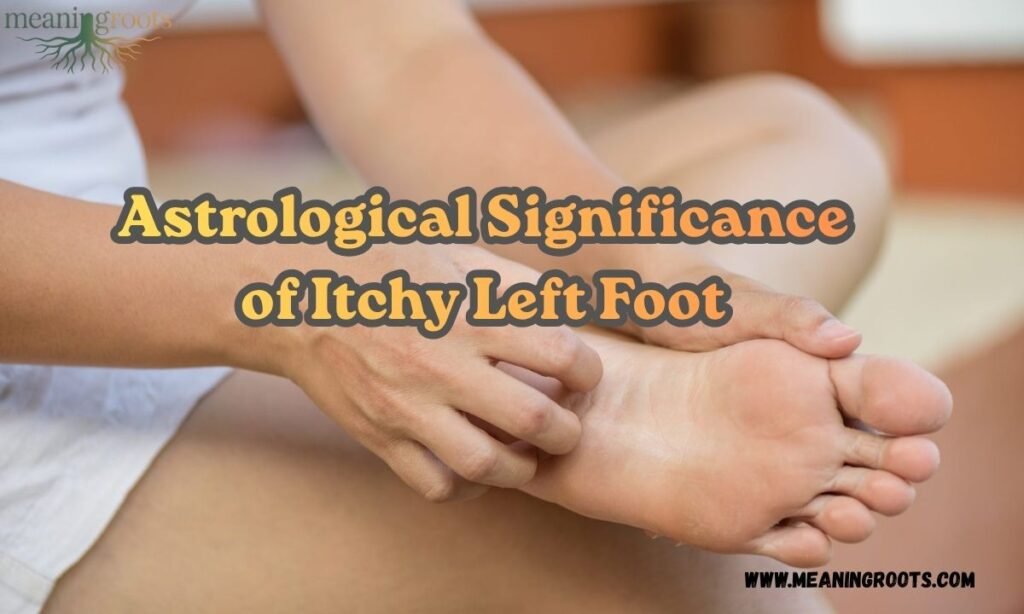 Astrological Significance of Itchy Left Foot