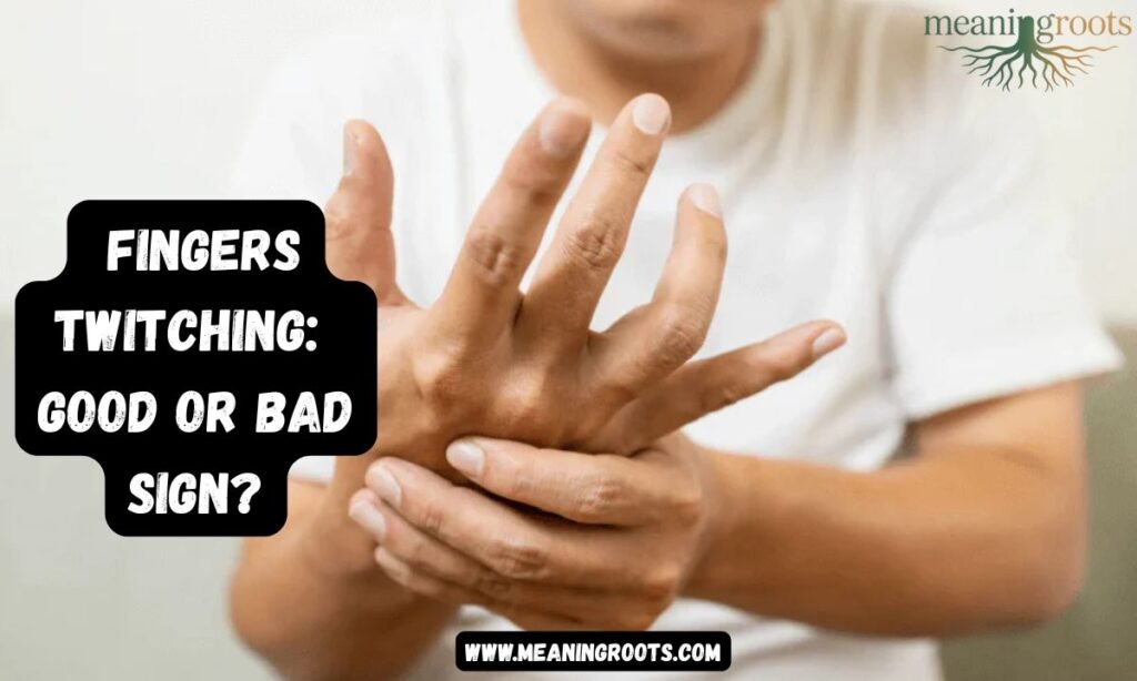 Fingers Twitching Good or Bad Sign