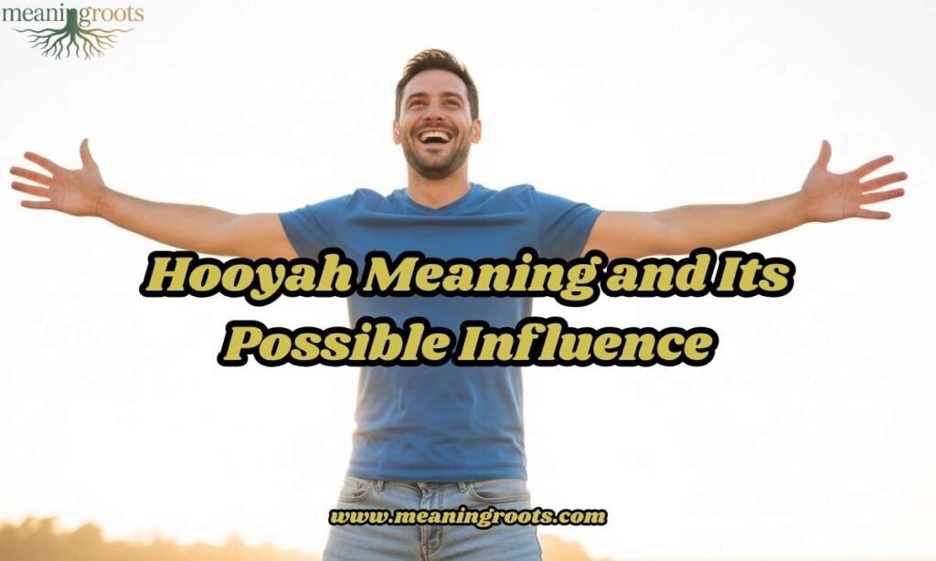 Hooyah Meaning and Its Possible Influence