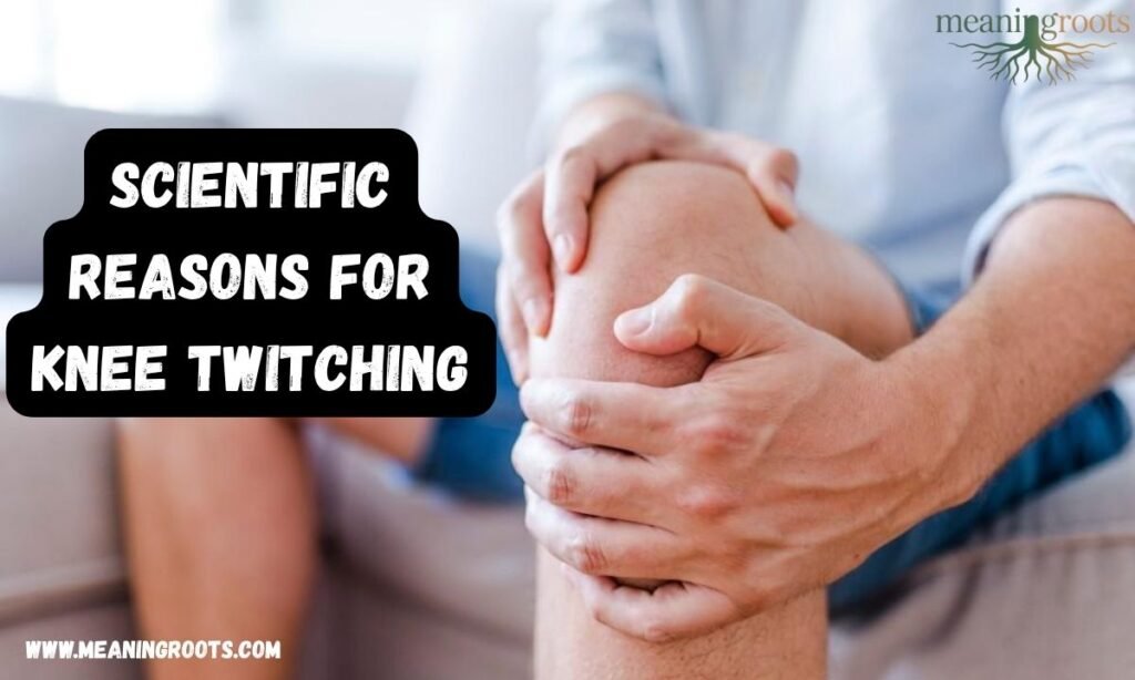 Scientific Reasons for Knee Twitching