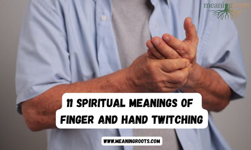Spiritual Meanings of Finger and Hand Twitching