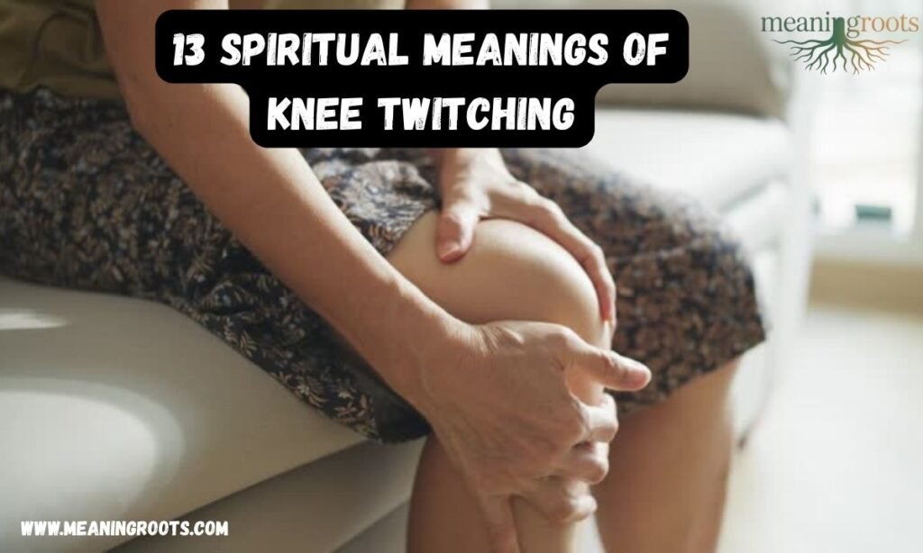 Spiritual Meanings of Knee Twitching