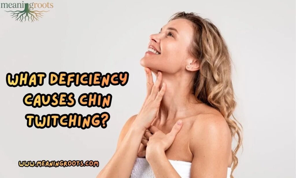 What Deficiency Causes Chin Twitching