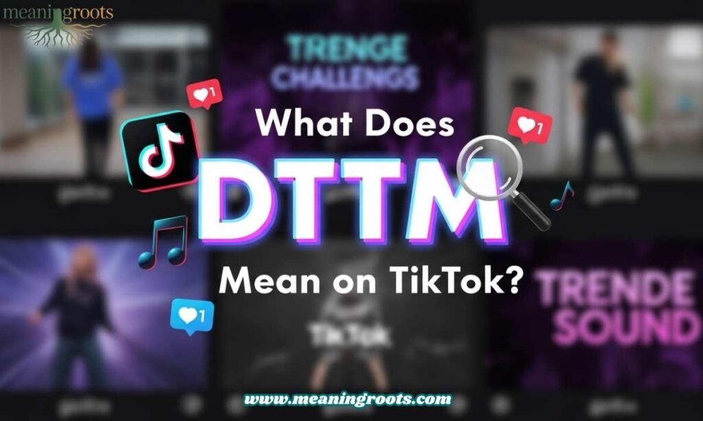 What Does DTTM Mean on TikTok