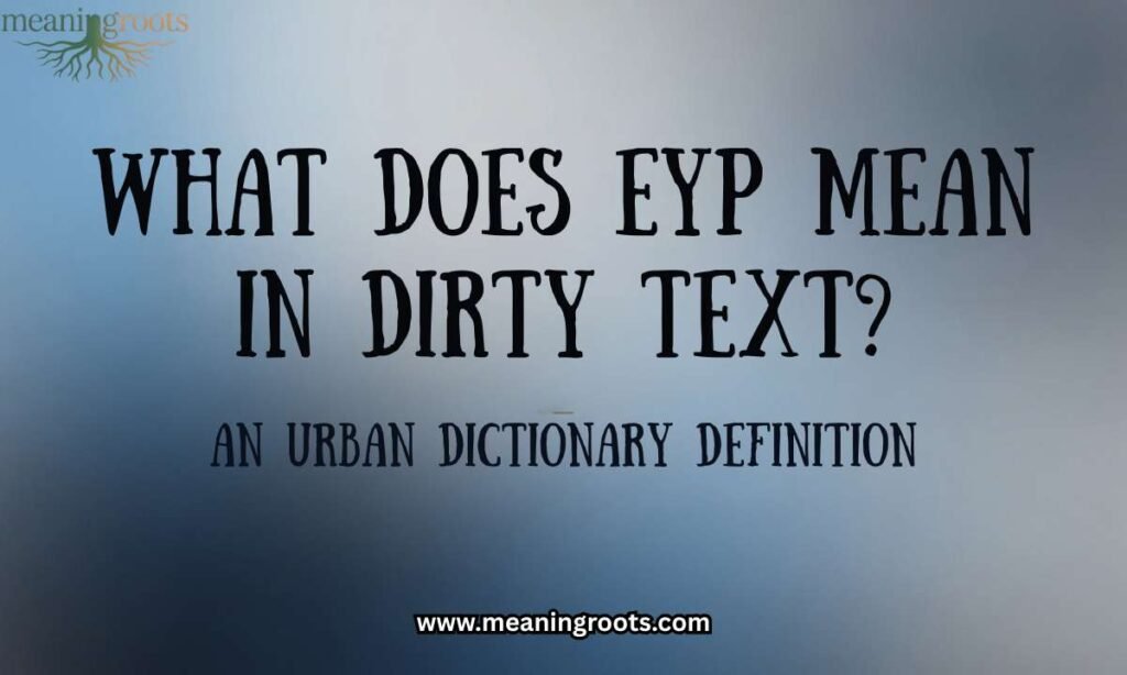 What Does EYP Mean in Dirty Text