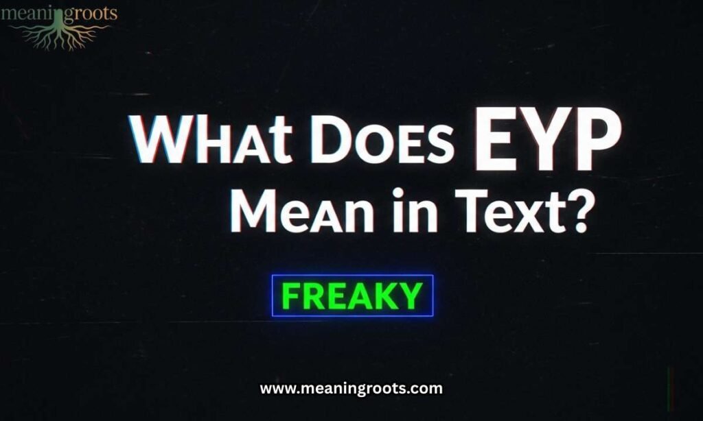 What Does EYP Mean in Text Freaky