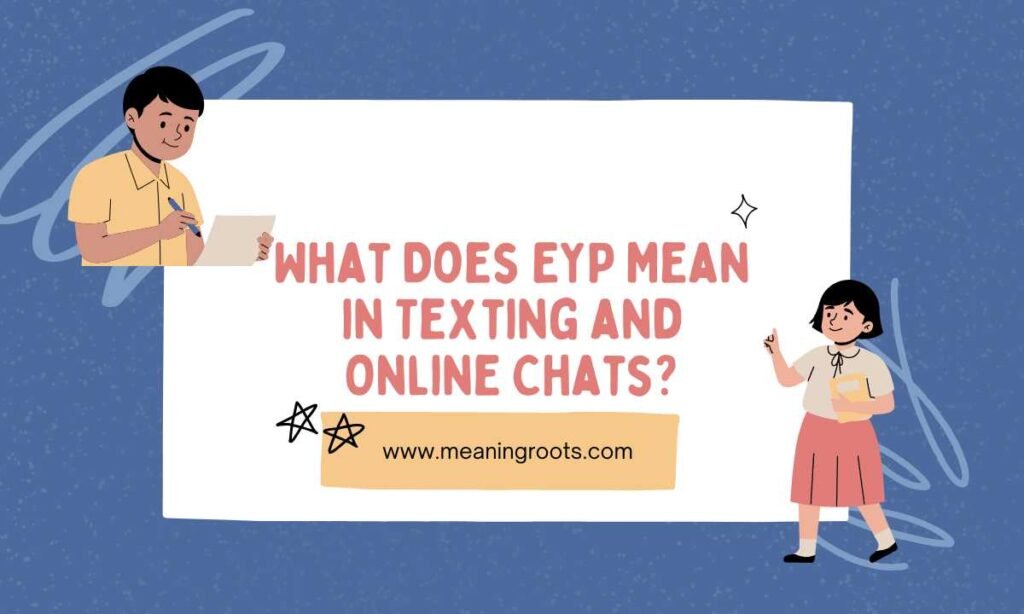 What Does EYP Mean in Texting and Online Chats