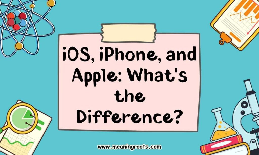 iOS, iPhone, and Apple What's the Difference