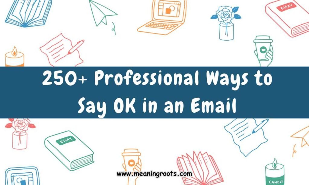 250+ Professional Ways to Say OK in an Email