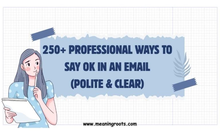 250+ Professional Ways to Say OK in an Email (Polite & Clear)