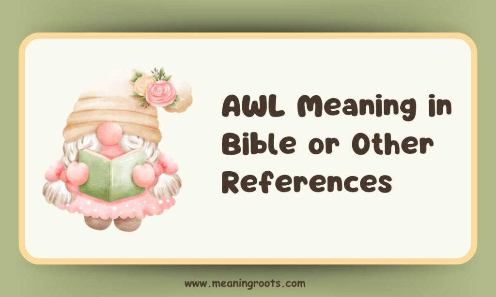 AWL Meaning in Bible or Other References
