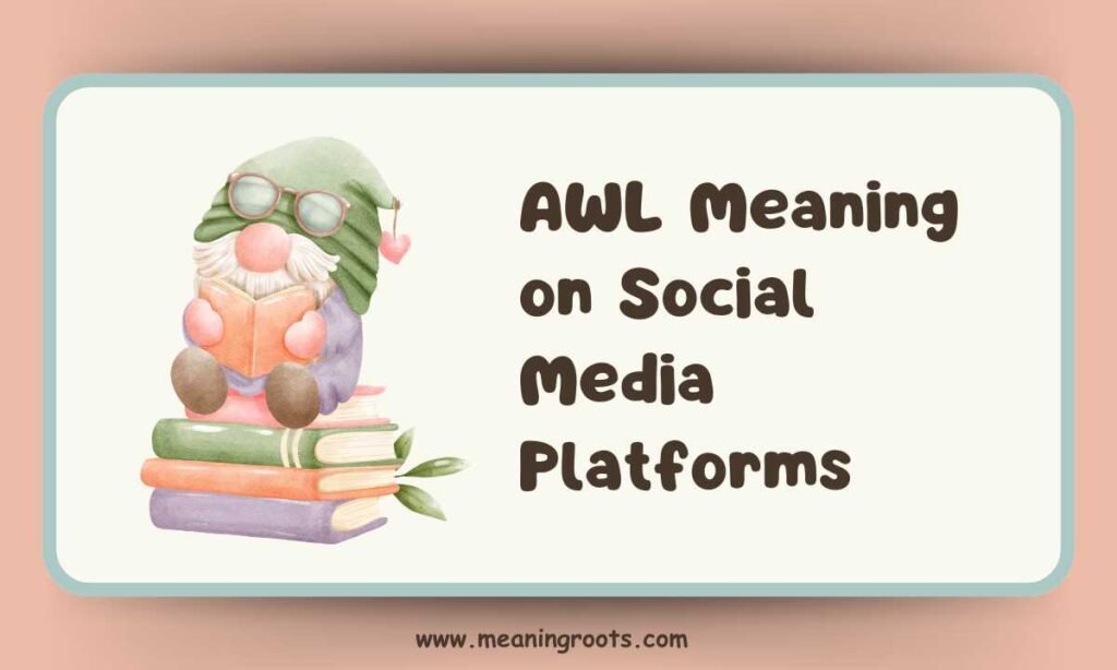 AWL Meaning on Social Media Platforms