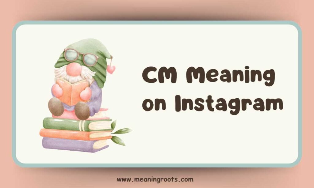 CM Meaning on Instagram