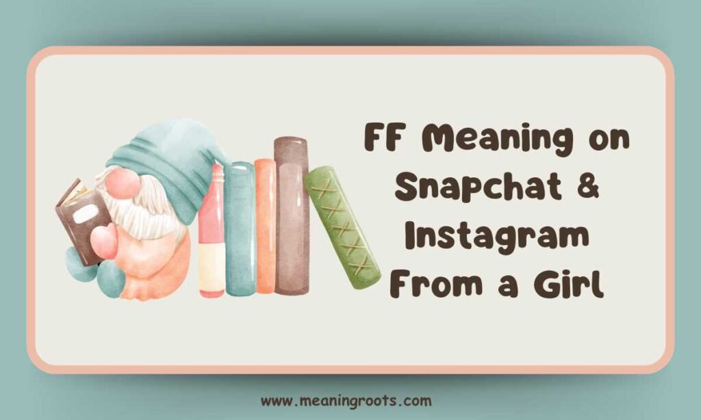 FF Meaning on Snapchat & Instagram From a Girl