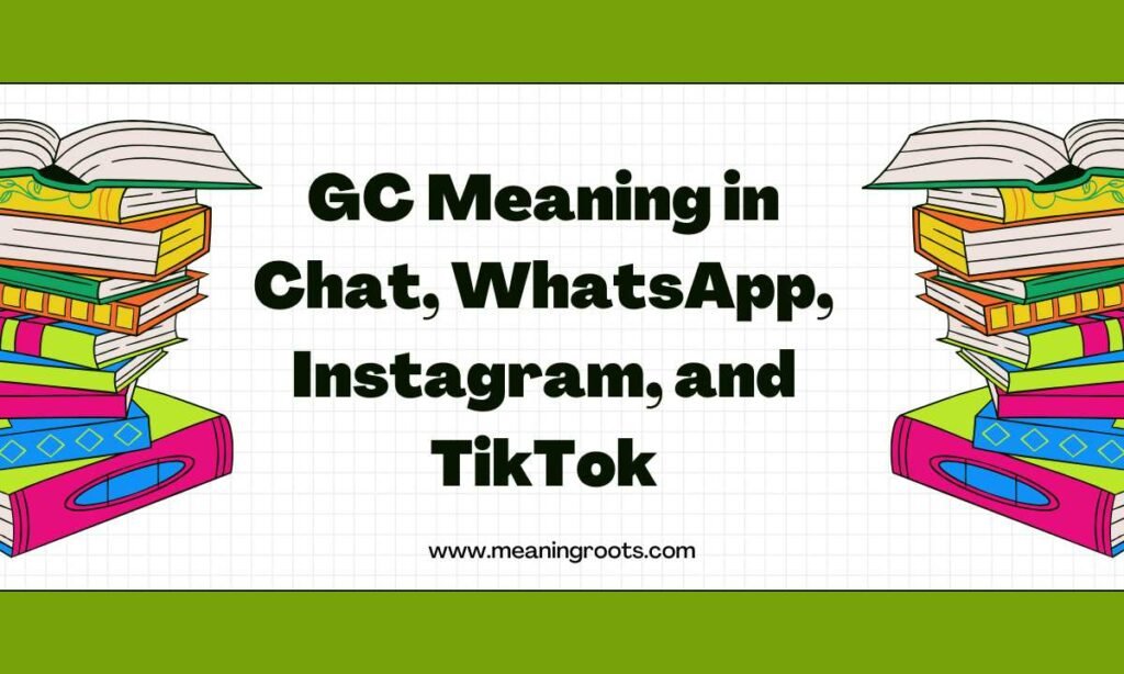 GC Meaning in Chat, WhatsApp, Instagram, and TikTok