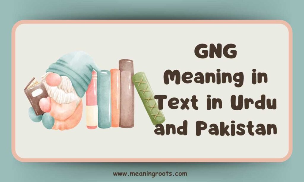 GNG Meaning in Text in Urdu and Pakistan