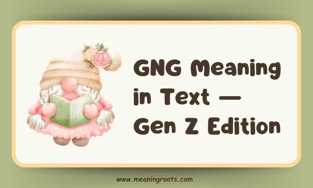 GNG Meaning in Text — Gen Z Edition