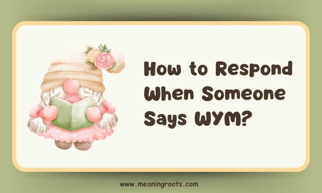 How to Respond When Someone Says WYM