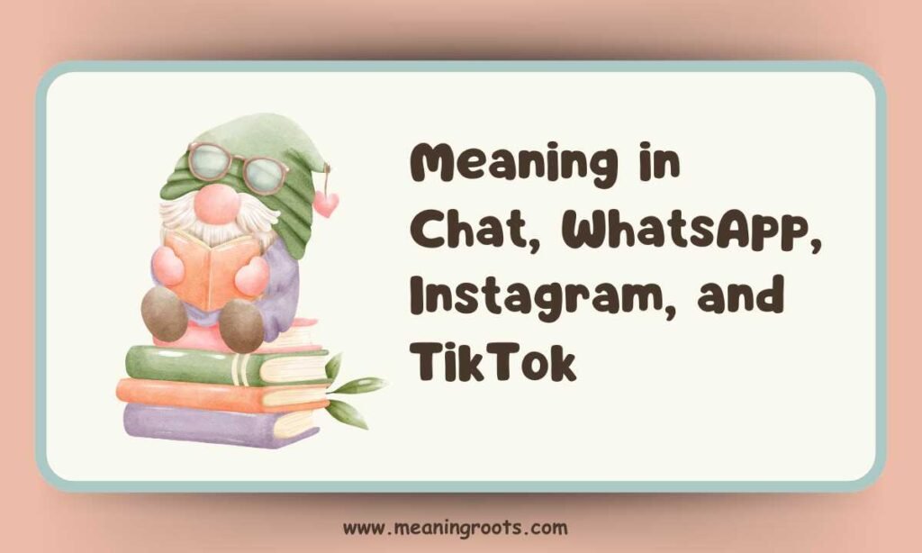 Meaning in Chat, WhatsApp, Instagram, and TikTok