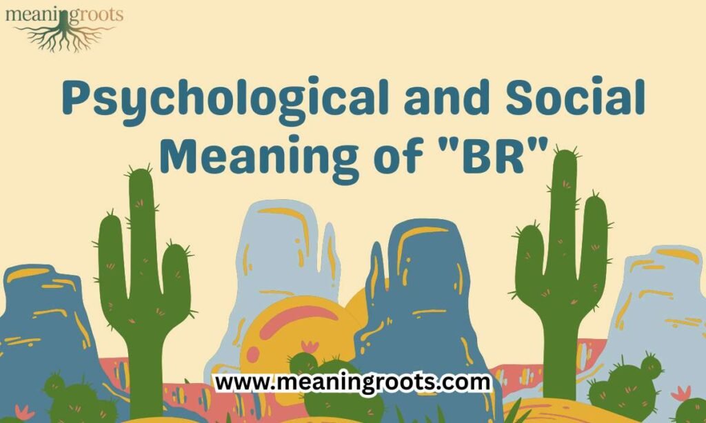 Psychological and Social Meaning of BR
