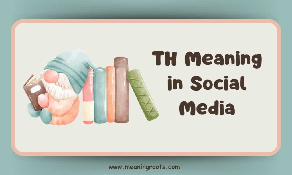TH Meaning in Social Media