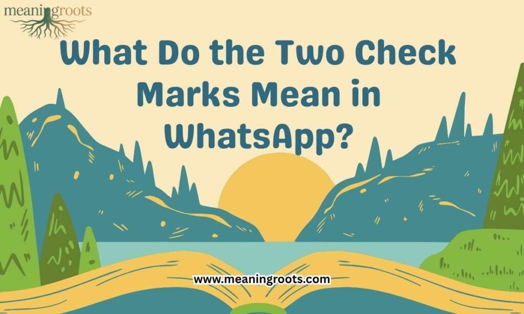 What Do the Two Check Marks Mean in WhatsApp