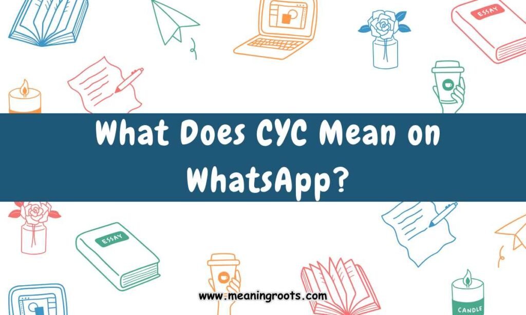 What Does CYC Mean on WhatsApp