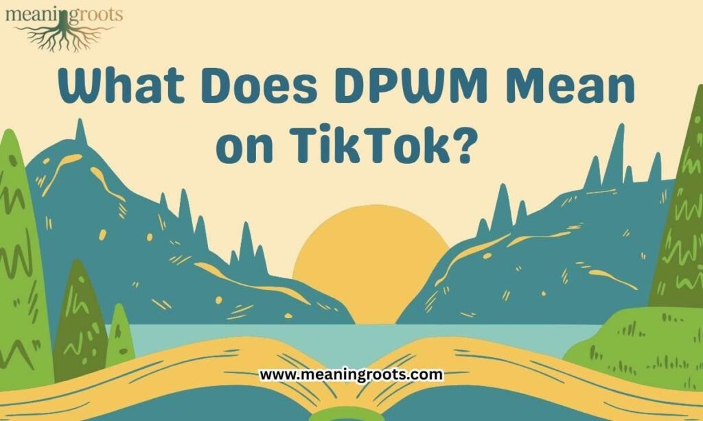 What Does DPWM Mean on TikTok