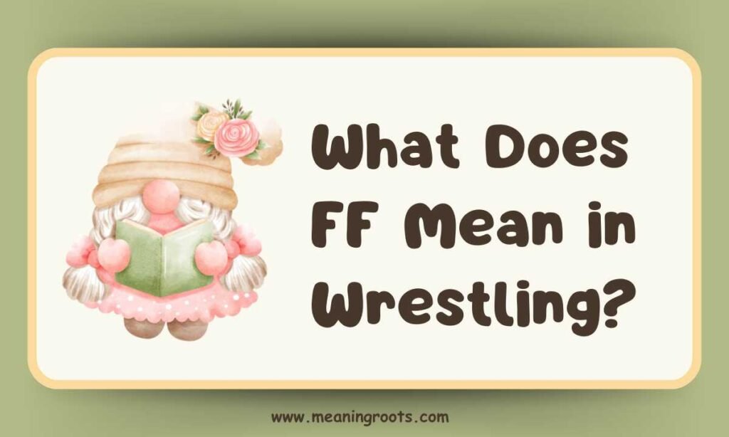 What Does FF Mean in Wrestling