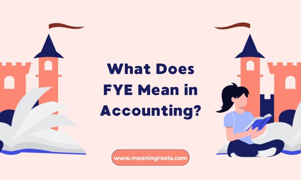 What Does FYE Mean in Accounting