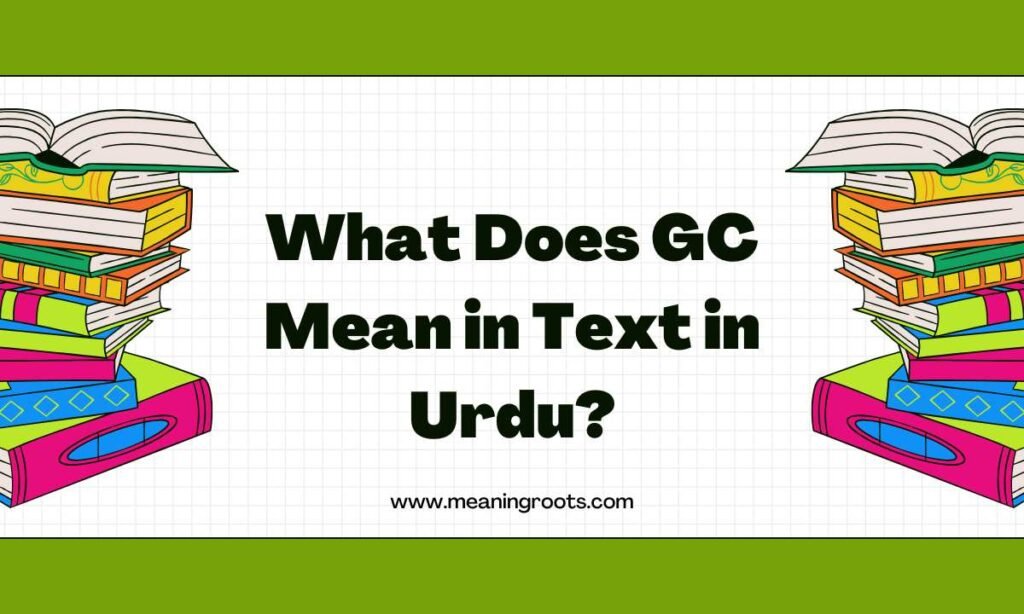 What Does GC Mean in Text in Urdu