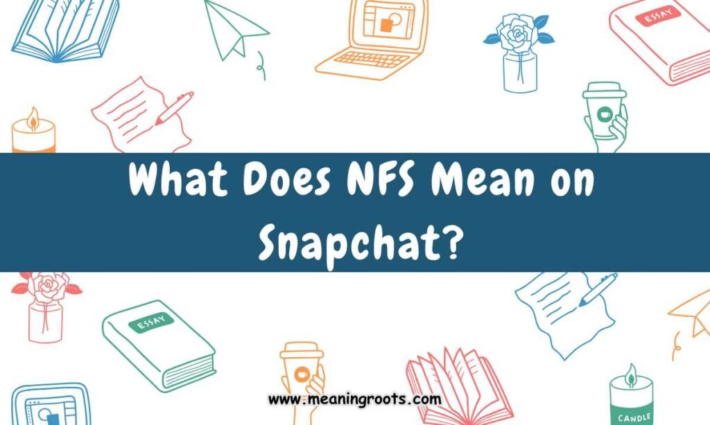 What Does NFS Mean on Snapchat