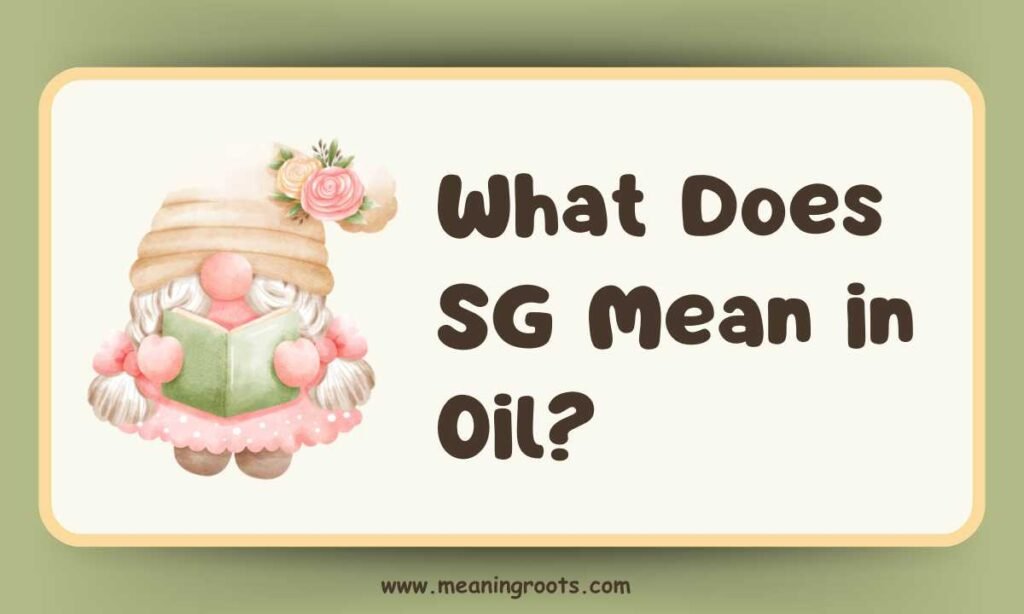 What Does SG Mean in Oil