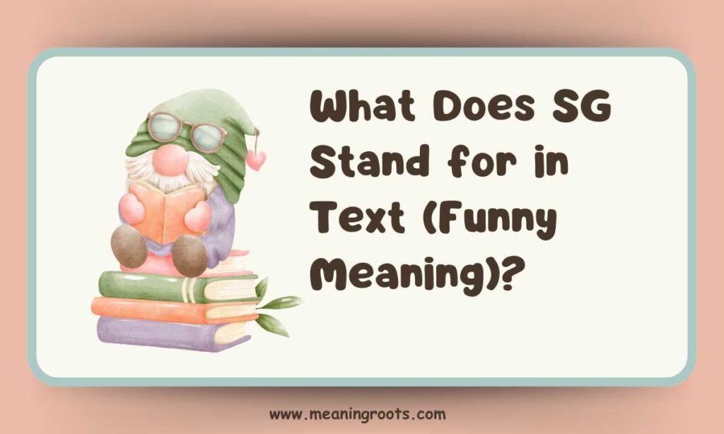 What Does SG Stand for in Text (Funny Meaning)