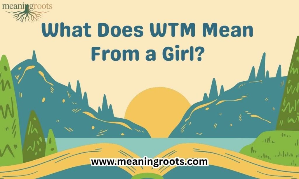 What Does WTM Mean From a Girl