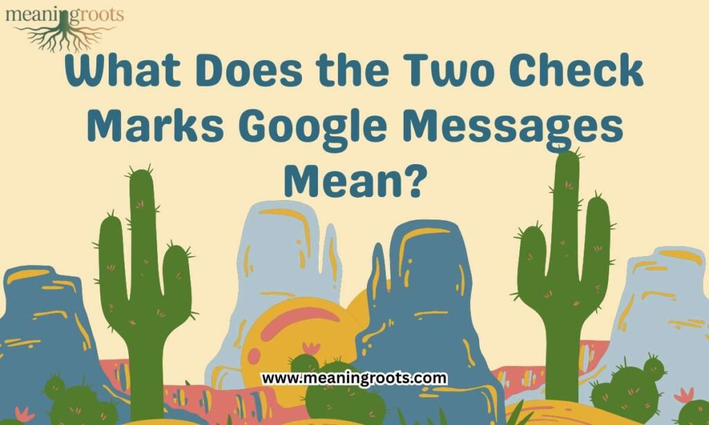 What Does the Two Check Marks Google Messages Mean