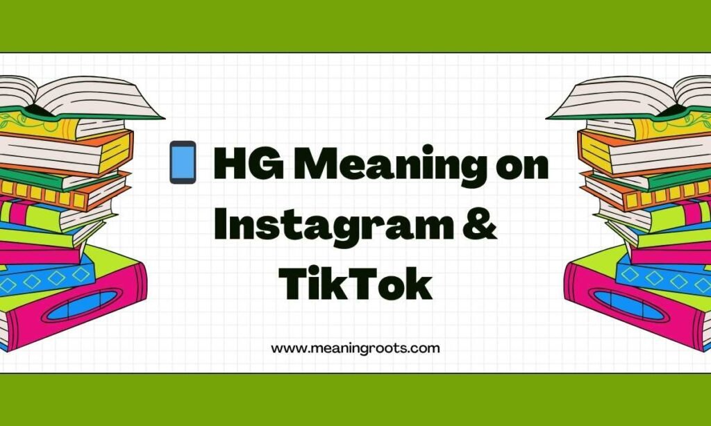 📱 HG Meaning on Instagram & TikTok