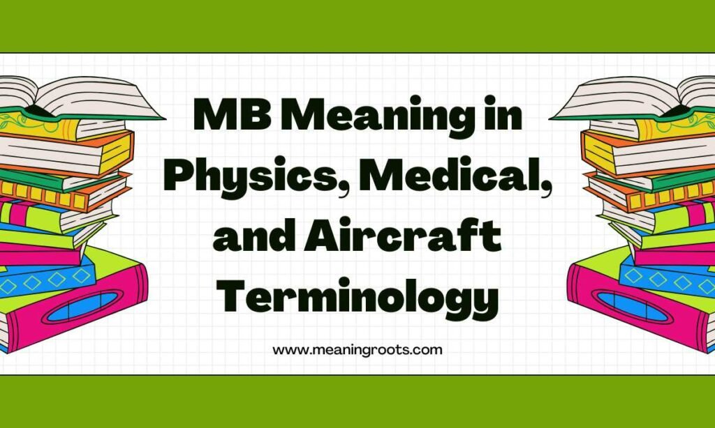 MB Meaning in Physics, Medical, and Aircraft Terminology