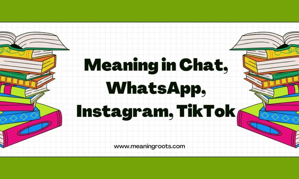 Meaning in Chat, WhatsApp, Instagram, TikTok