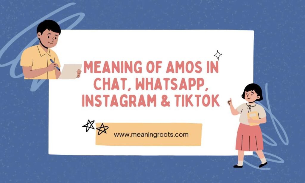 Meaning of AMOS in Chat, WhatsApp, Instagram & TikTok