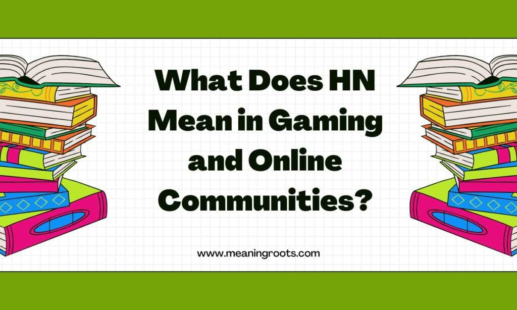 What Does HN Mean in Gaming and Online Communities